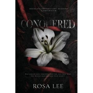 Conquered: A Dark Forced Proximity Academy Romance -- Rosa Lee